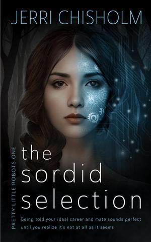 The Sordid Selection: a YA Cyberpunk Fantasy Romance series by Jerri Chisholm