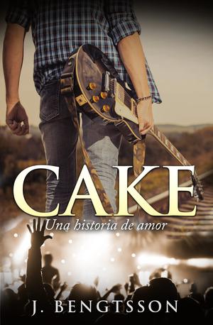 CAKE: Una historia de amor by J. Bengtsson