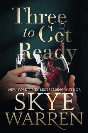 Three to Get Ready by Skye Warren