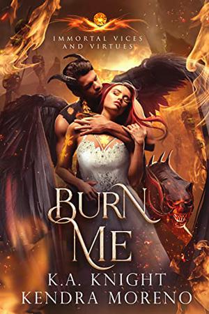 Burn Me (Immortal Vices and Virtues #10)