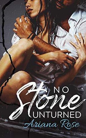 No Stone Unturned by Ariana Rose