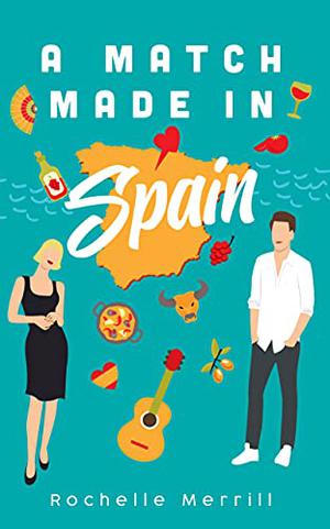 A Match Made in Spain by Rochelle Merrill, R.L. Merrill
