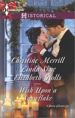 Wish Upon a Snowflake: The Christmas Duchess / Russian Winter Nights / A Shocking Proposition by Christine Merrill, Linda Skye, Elizabeth Rolls