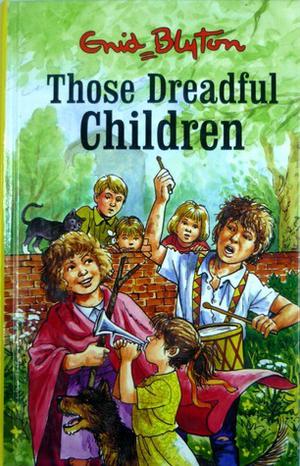 Those Dreadful Children by Enid Blyton