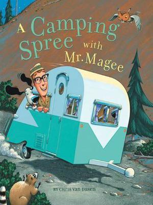 A Camping Spree with Mr. Magee: by Chris Van Dusen