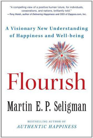 Flourish: A Visionary New Understanding of Happiness and Well-being by Martin E.P. Seligman
