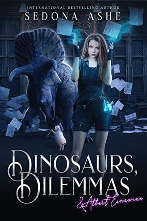 Dinosaurs, Dilemmas & Albert Einswine by Sedona Ashe