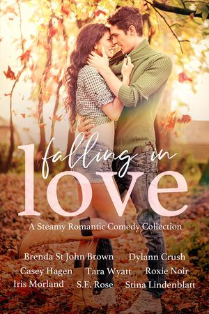 Falling in Love: A Steamy Romantic Comedy Collection by Brenda St. John Brown, Dylann Crush, Casey Hagen, Tara Wyatt, Roxie Noir, Iris Morland, Stina Lindenblatt