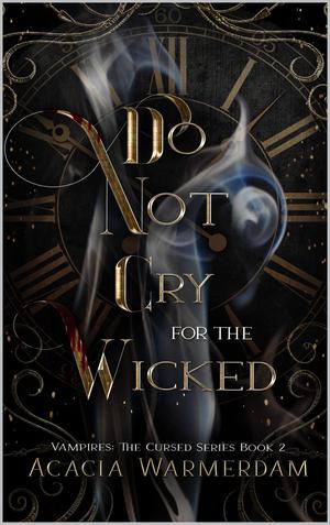Do not Cry for the Wicked by Acacia Warmerdam