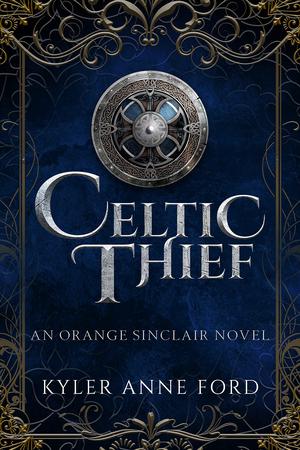 Celtic Thief: An Orange Sinclair Novel by Kyler Anne Ford