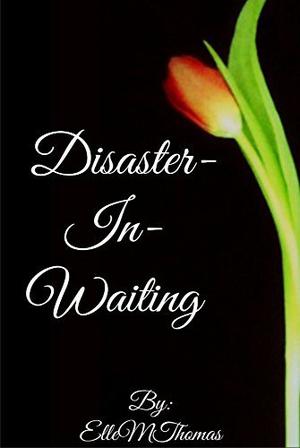 Disaster-in-Waiting by Elle M. Thomas