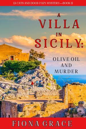 A Villa in Sicily: Olive Oil and Murder by Fiona Grace