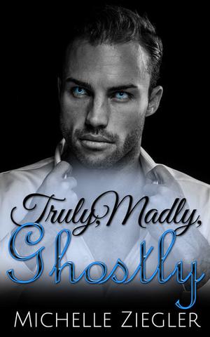 Truly, Madly, Ghostly by Michelle Ziegler