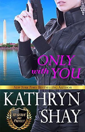 Only With You (To Serve and Protect #3)