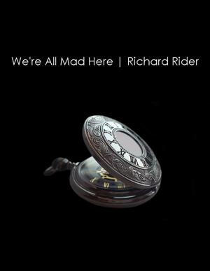 We're All Mad Here by Richard Rider