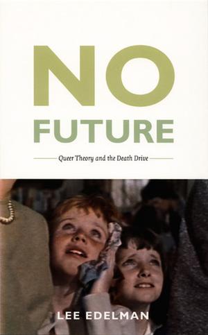No Future: Queer Theory and the Death Drive (Series Q #1)
