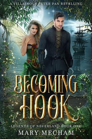 Becoming Hook: A Villainous Peter Pan Retelling (Legends of Neverland #1)