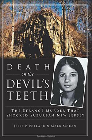 Death on the Devil's Teeth: The Strange Murder That Shocked Suburban New Jersey by Jesse P. Pollack, Mark Moran