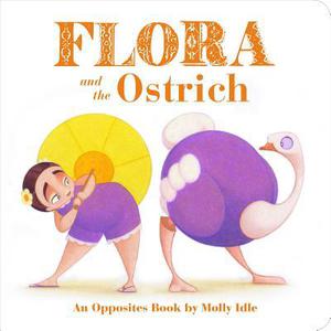 Flora and the Ostrich: An Opposites Book (Flora's Board Books #1)