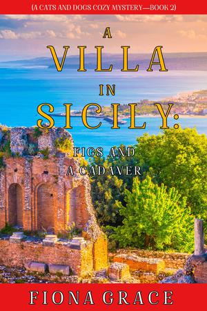 A Villa in Sicily: Figs and a Cadaver by Fiona Grace