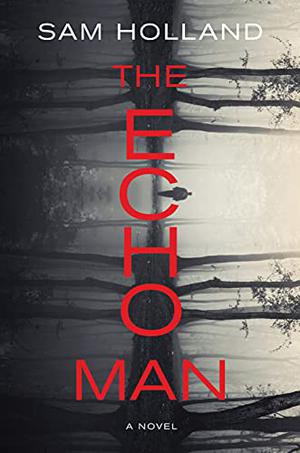 The Echo Man by Sam Holland