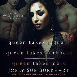 Queen Takes Jaguars / Queen Takes Darkness / Queen Takes More by Joely Sue Burkhart, Tristan James, Cassandra Myles