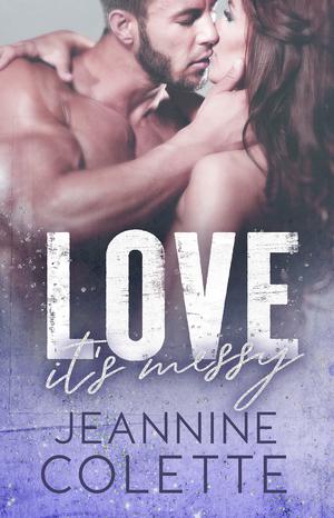 Love...It's Messy by Jeannine Colette