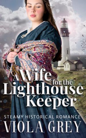 A Wife For The Lighthouse Keeper: Steamy Age Gap Historical Regency Novella by Viola Grey