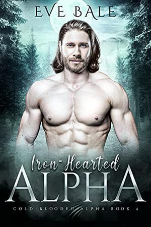 Iron Hearted Alpha (Cold-Blooded Alpha #4)