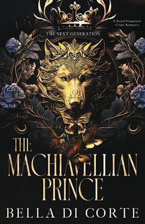 The Machiavellian Prince: A Royal Organized Crime Romance by Bella Di Corte