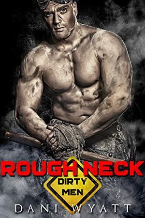Rough Neck (Dirty Men #3)