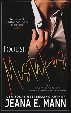 Foolish Mistakes: An Enemies to Lovers Romance by Jeana E. Mann