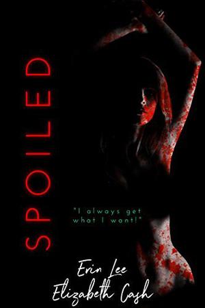 Spoiled by Erin Lee, Elizabeth Cash