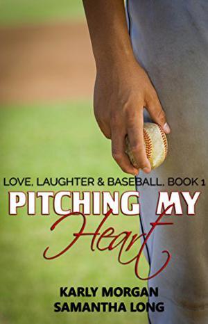 Pitching My Heart by Karly Morgan, Samantha Long
