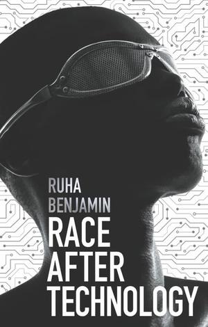 Race After Technology: Abolitionist Tools for the New Jim Code by Ruha Benjamin