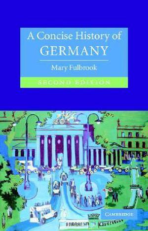 A Concise History of Germany (Cambridge Concise Histories) , Second Edition (Cambridge Concise Histories #1)