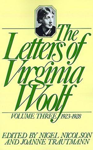 The Letters of Virginia Woolf: Volume Three, 1923-1928 (The Letters of Virginia Woolf #3)
