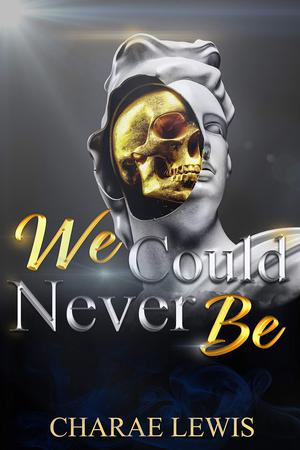 We Could Never Be by Charae Lewis