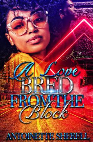 A Love Bred From the Block by Antoinette Sherell