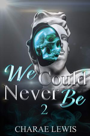 We Could Never Be 2 by Charae Lewis