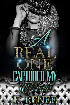 A Real One Captured My Heart by K. Renee