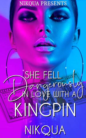 She Fell Dangerously In Love With A Kingpin by Nikqua