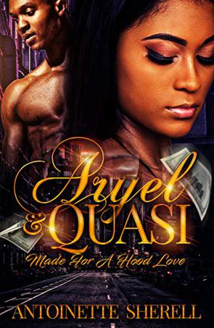 Aryel & Quasi: Made For A Hood Love by Antoinette Sherell