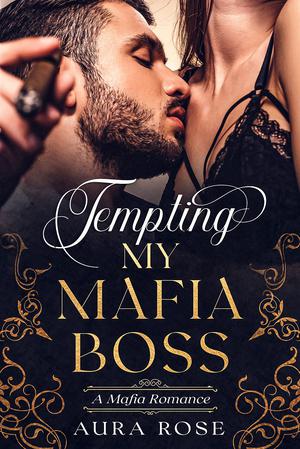 Tempting My Mafia Boss by Aura Rose