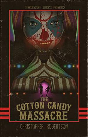 The Cotton Candy Massacre by Christopher Robertson