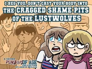 Dumbing of Age, Volume 2: I Beg You, Don't Cast Your Body into the Cragged Shame Pits of the Lustwolves by David Willis
