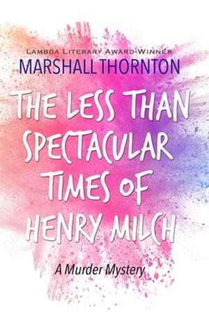 The Less Than Spectacular Times of Henry Milch (The Wyandot County Mysteries #1)