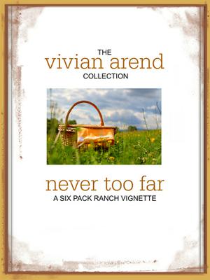 Never Too Far (Six Pack Ranch #5.1)