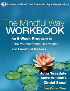 The Mindful Way Workbook: An 8-Week Program to Free Yourself from Depression and Emotional Distress by John D. Teasdale, J. Mark G. Williams, Zindel V. Segal, Jon Kabat-Zinn