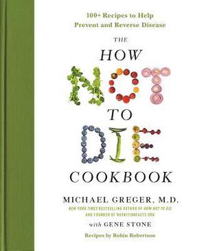 The How Not to Die Cookbook by Michael Greger, Gene Stone